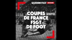 Le Zoom FSGT - HISTOIRE - Coupes de France FSGT de foot - YouTube