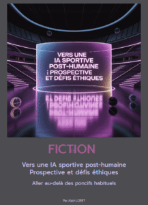 Vers une IA sportive post-humaine&nbsp;: Prospective et défis éthiques par Alain Loret - Décideurs du Sport par Patrick Bayeux