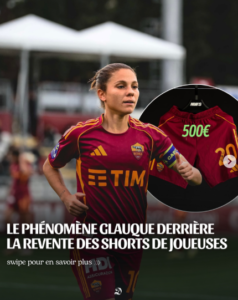 Les shorts de certaines joueuses se sont vendus jusqu’à 4 ou 5 fois plus cher que leurs maillots lors d’une vente caritative organisée par l’AS Roma. Pourquoi&nbsp;?