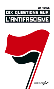 Dix questions sur l'antifascisme (La Horde) // Les éditions Libertalia