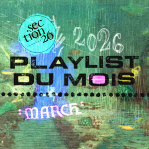LA PLAYLIST DES NOUVEAUTÉS DE MARS 2026 - Section26