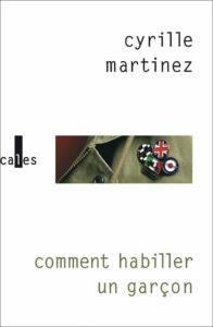 Cyrille Martinez, Comment habiller un garçon (Gallimard / Verticales) - Section26